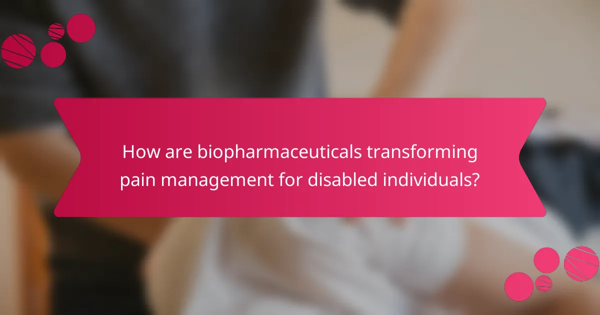 How are biopharmaceuticals transforming pain management for disabled individuals?
