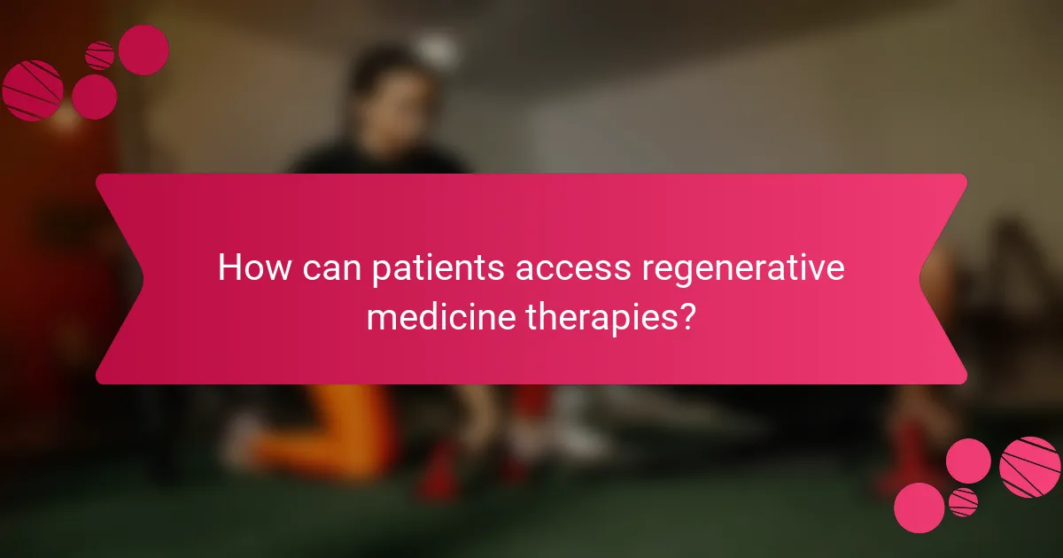 How can patients access regenerative medicine therapies?