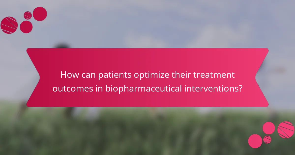 How can patients optimize their treatment outcomes in biopharmaceutical interventions?