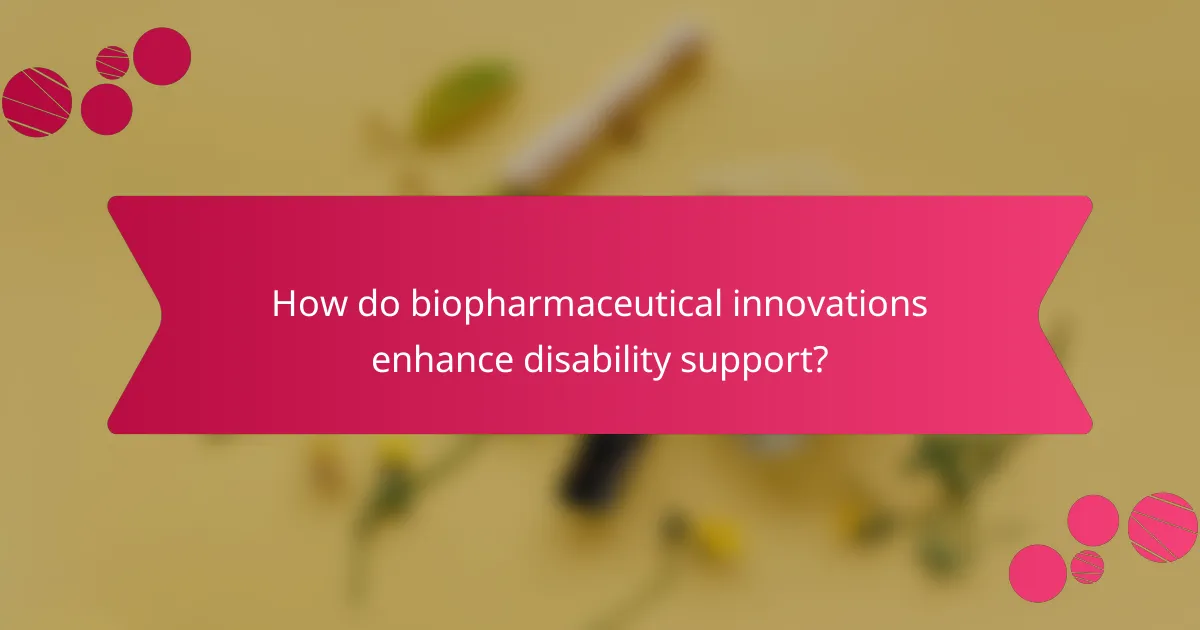 How do biopharmaceutical innovations enhance disability support?