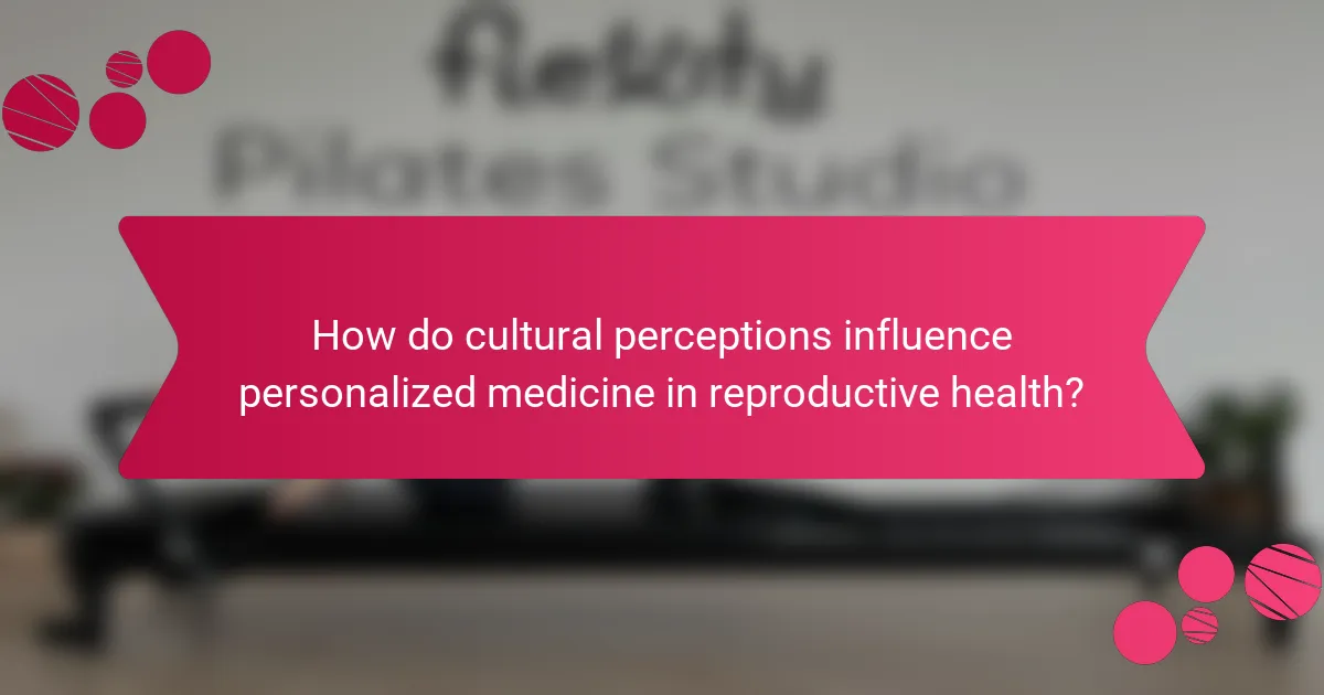How do cultural perceptions influence personalized medicine in reproductive health?
