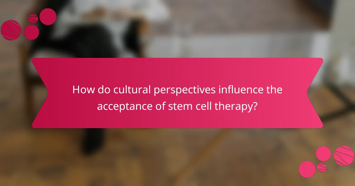 How do cultural perspectives influence the acceptance of stem cell therapy?