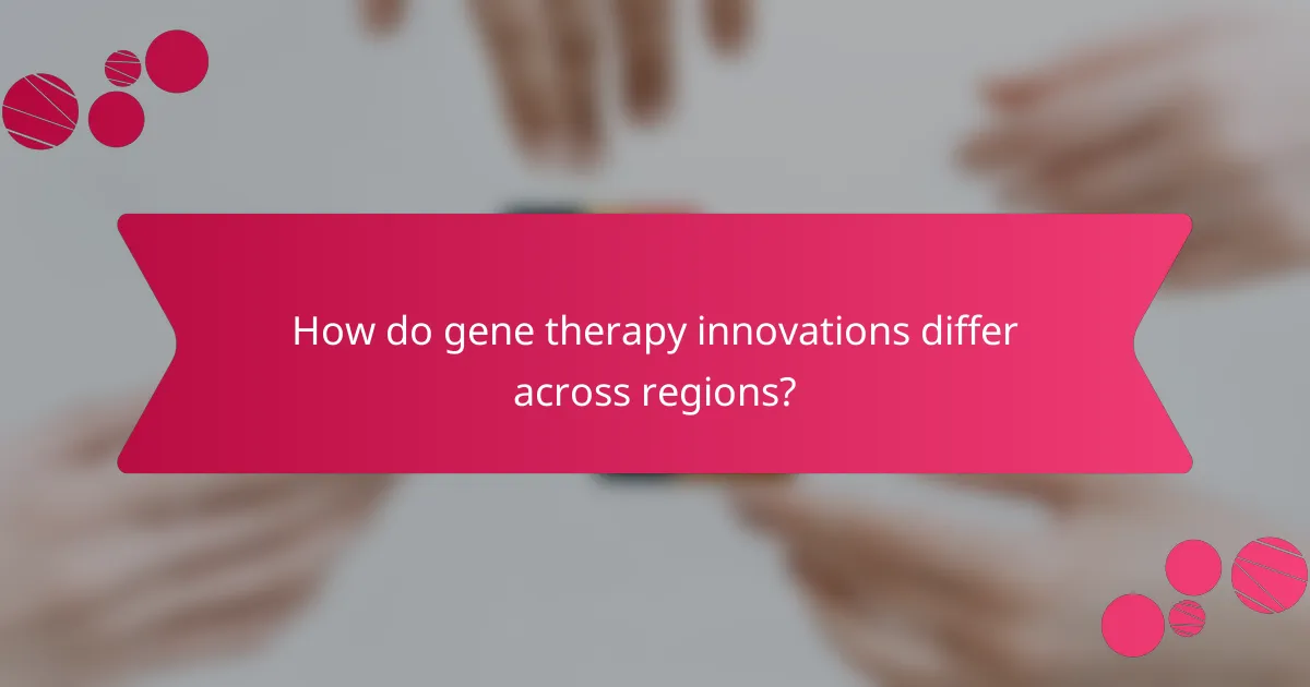 How do gene therapy innovations differ across regions?