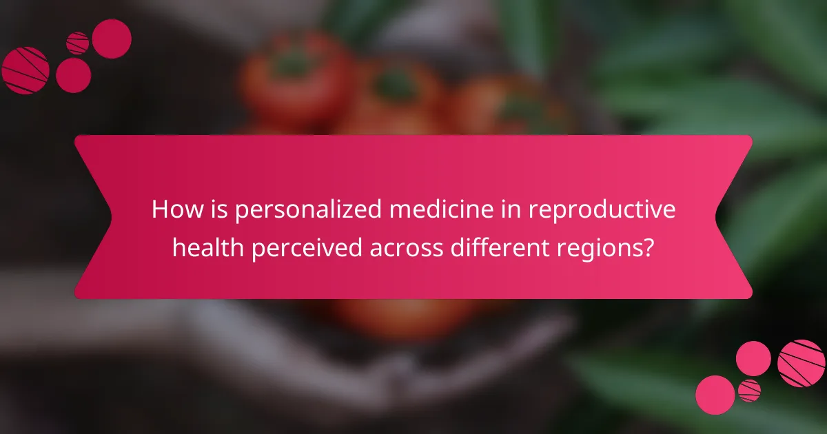How is personalized medicine in reproductive health perceived across different regions?