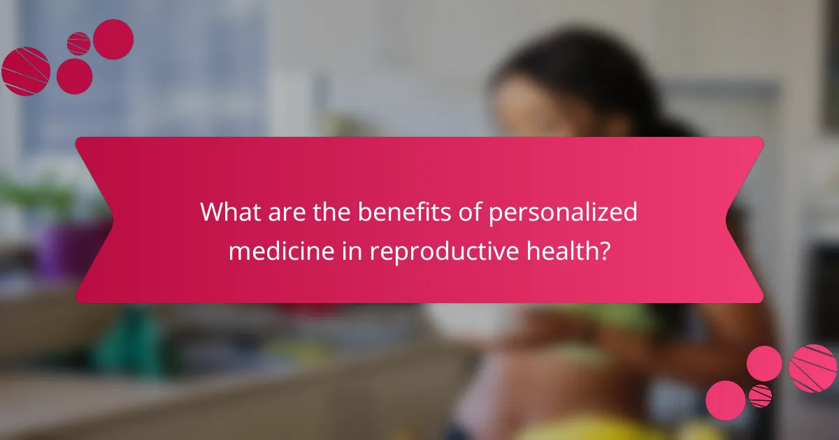 What are the benefits of personalized medicine in reproductive health?