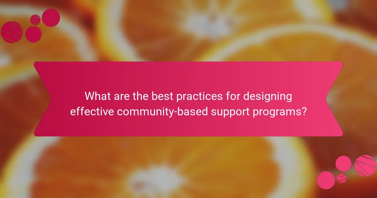 What are the best practices for designing effective community-based support programs?