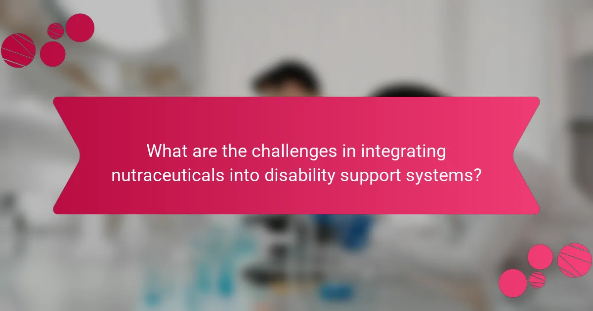 What are the challenges in integrating nutraceuticals into disability support systems?