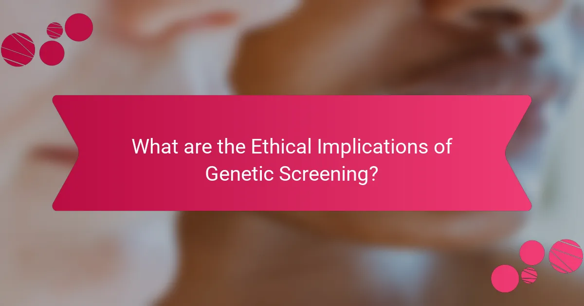 What are the Ethical Implications of Genetic Screening?