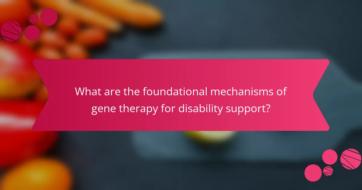 What are the foundational mechanisms of gene therapy for disability support?