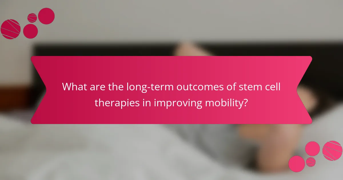 What are the long-term outcomes of stem cell therapies in improving mobility?