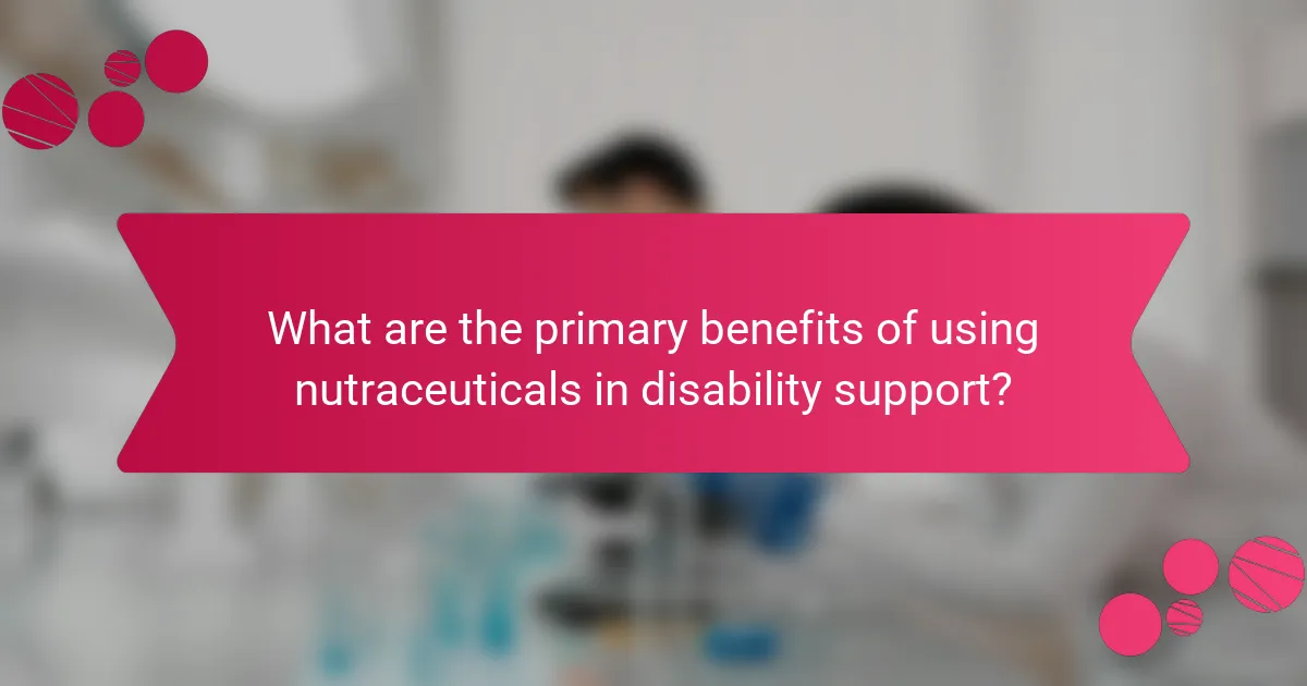 What are the primary benefits of using nutraceuticals in disability support?
