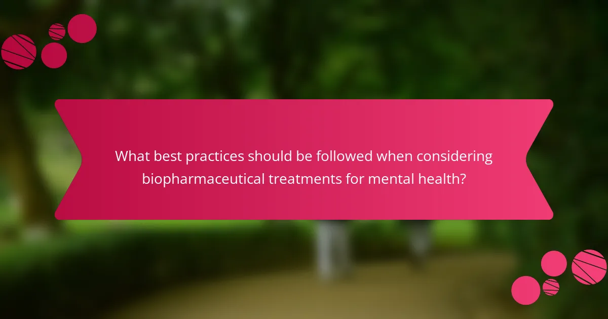 What best practices should be followed when considering biopharmaceutical treatments for mental health?