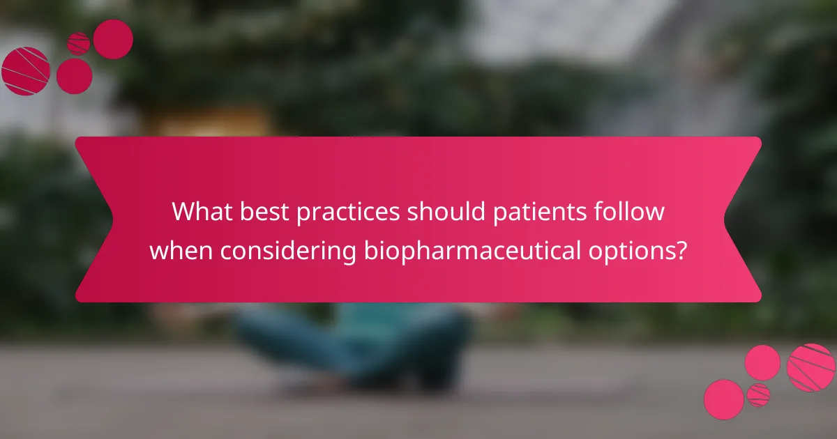What best practices should patients follow when considering biopharmaceutical options?