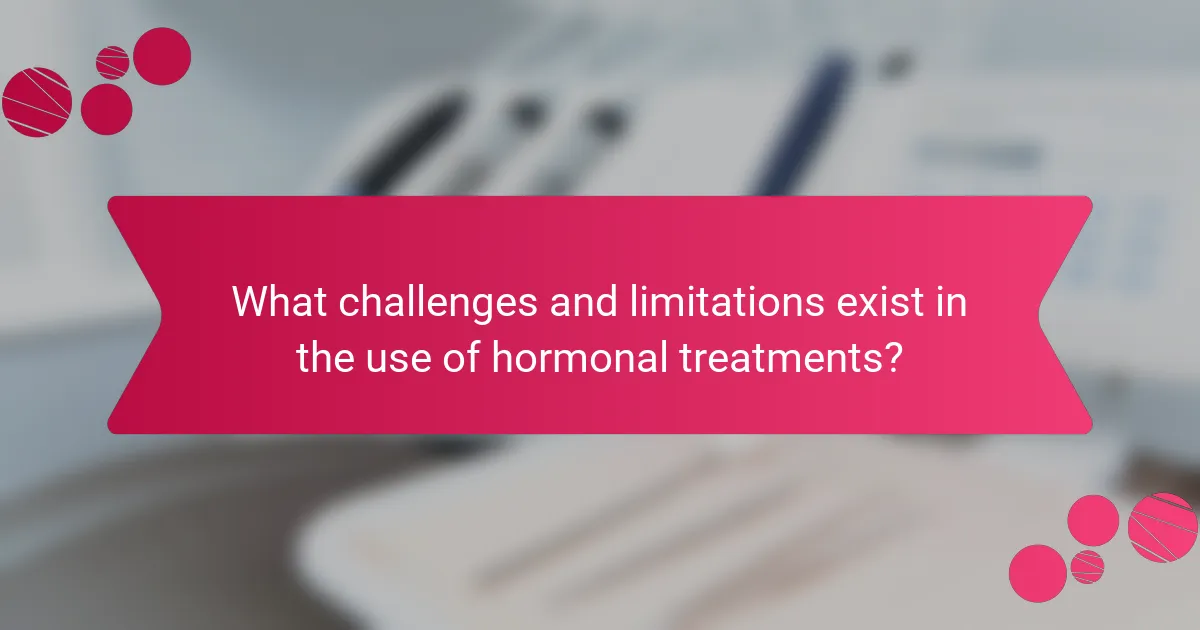 What challenges and limitations exist in the use of hormonal treatments?
