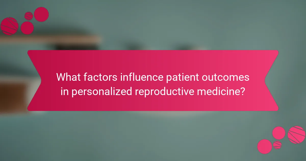 What factors influence patient outcomes in personalized reproductive medicine?