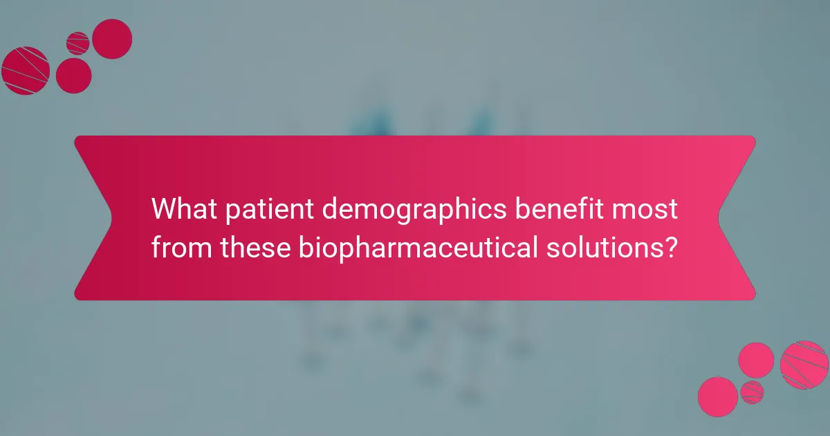 What patient demographics benefit most from these biopharmaceutical solutions?