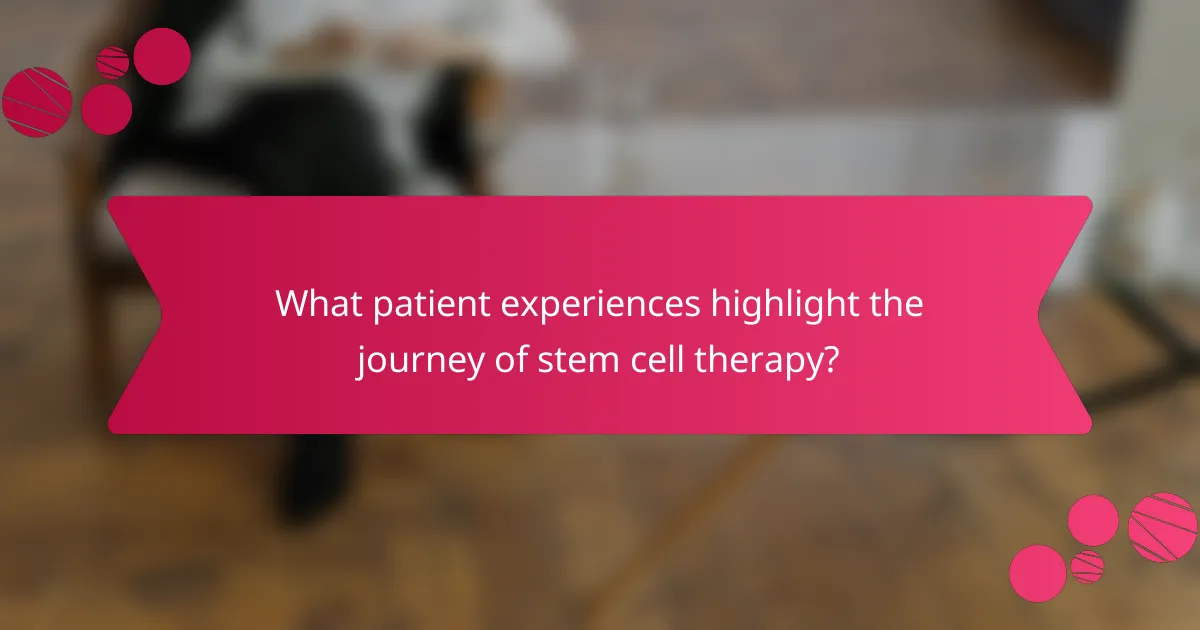 What patient experiences highlight the journey of stem cell therapy?