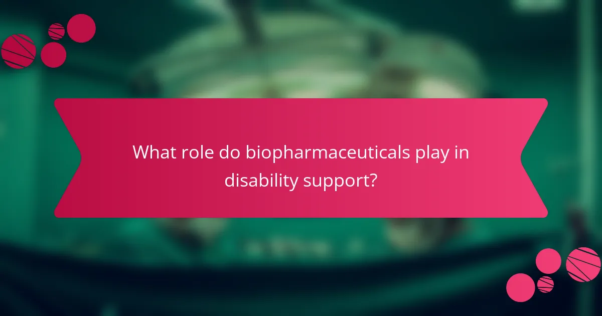 What role do biopharmaceuticals play in disability support?