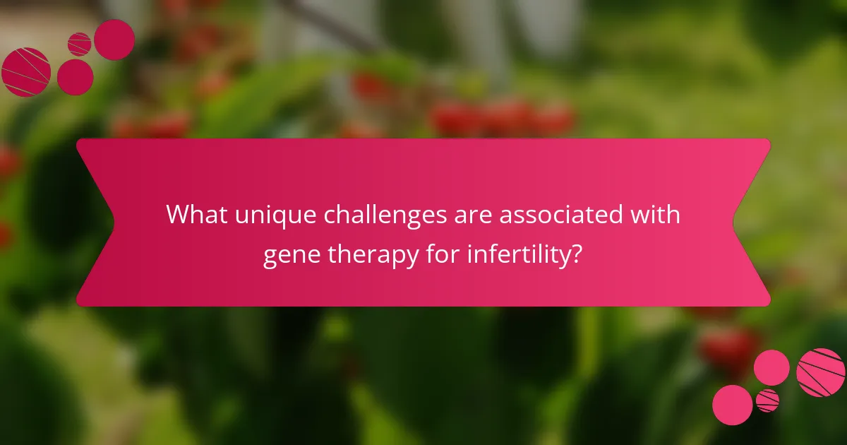 What unique challenges are associated with gene therapy for infertility?